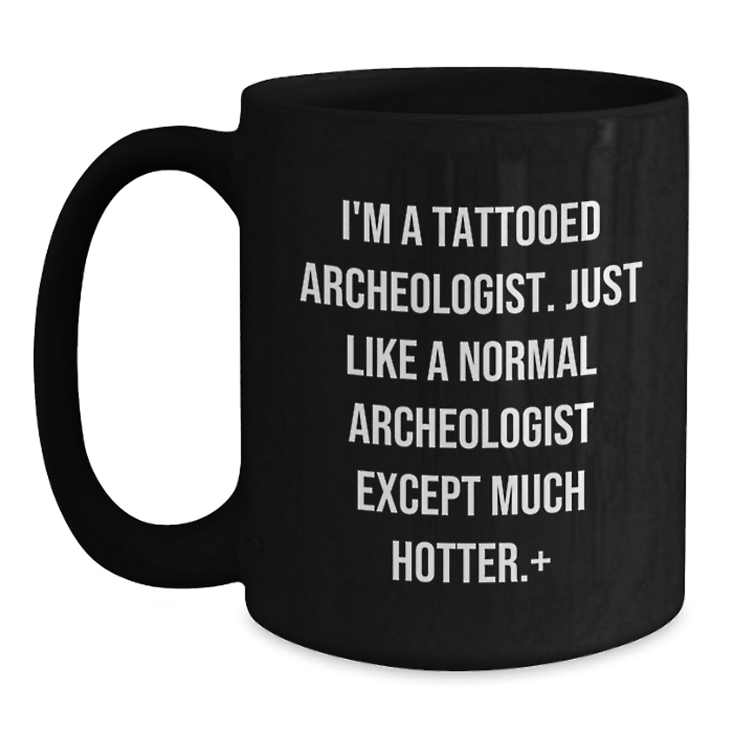 Funny Archeologist Gifts, I'm A Tattooed Archeologist, Unique Black Coffee Mugs for Christmas - The Buy Boom