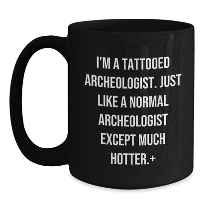Funny Archeologist Gifts, I'm A Tattooed Archeologist, Unique Black Coffee Mugs for Christmas - The Buy Boom