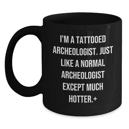 Funny Archeologist Gifts, I'm A Tattooed Archeologist, Unique Black Coffee Mugs for Christmas - The Buy Boom