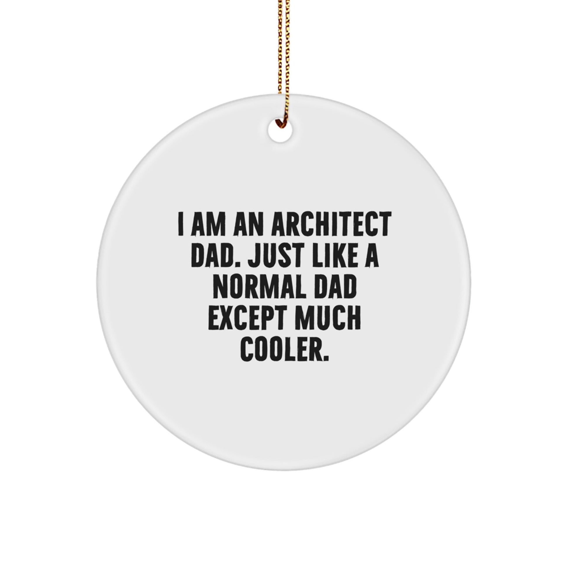 Funny Architect Gifts for Men, 'I Am An Architect Dad', Circle Ornament, Unique Christmas Ornaments, Architect Decorations, Architect Design - The Buy Boom