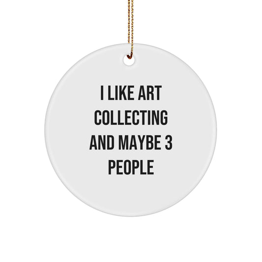 Funny Art Collecting Circle Ornament Gifts from Friends and Family for Christmas - The Buy Boom