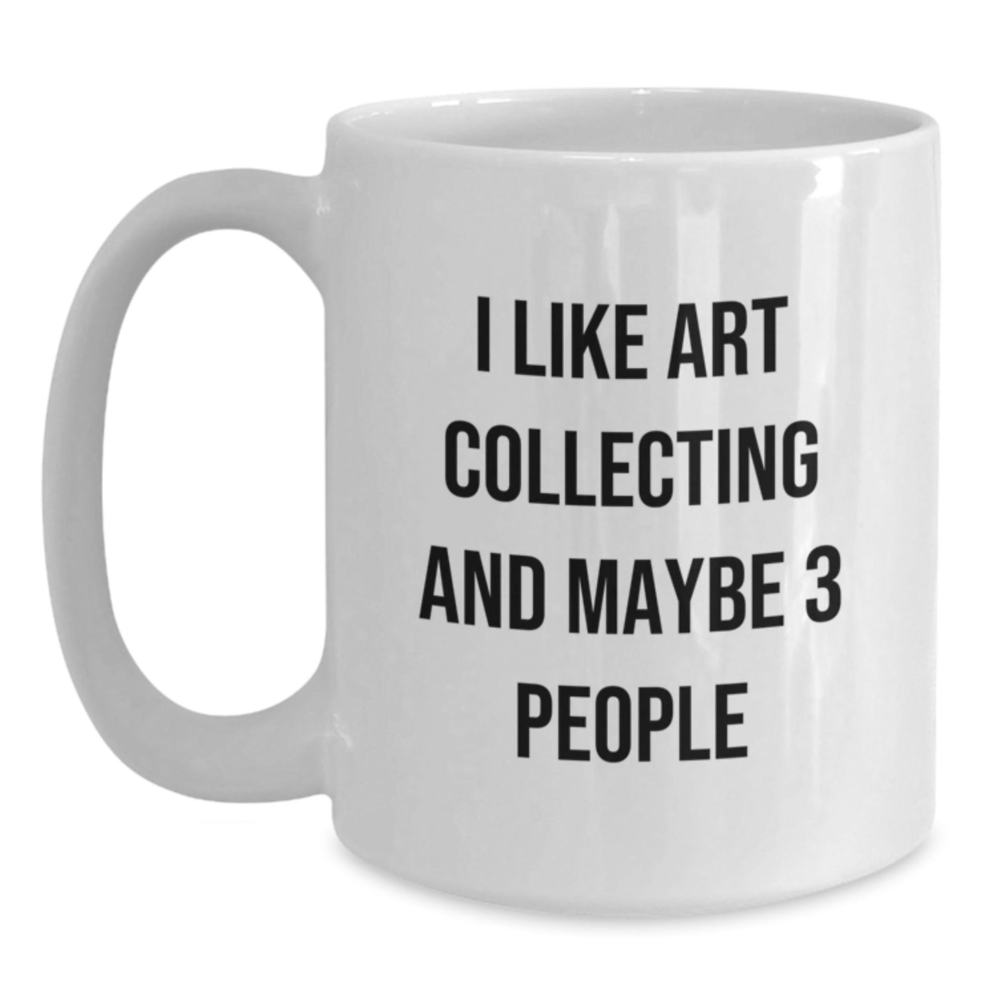 Funny Art Collecting Gifts for Friends from Men - White Coffee Mug, Art Collecting Lover, Unique Christmas Unique Gifts - The Buy Boom