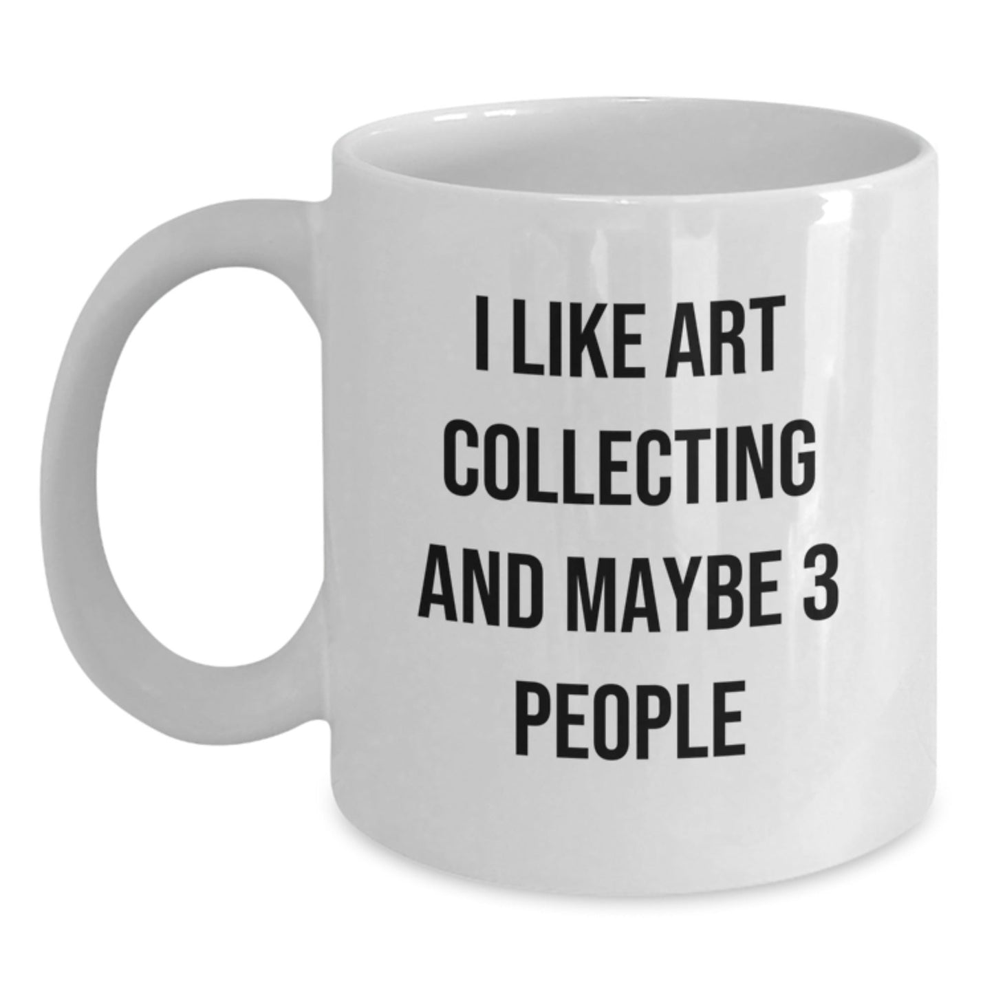 Funny Art Collecting Gifts for Friends from Men - White Coffee Mug, Art Collecting Lover, Unique Christmas Unique Gifts - The Buy Boom
