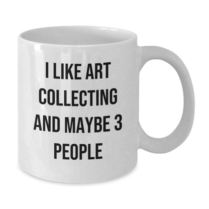 Funny Art Collecting Gifts for Friends from Men - White Coffee Mug, Art Collecting Lover, Unique Christmas Unique Gifts - The Buy Boom