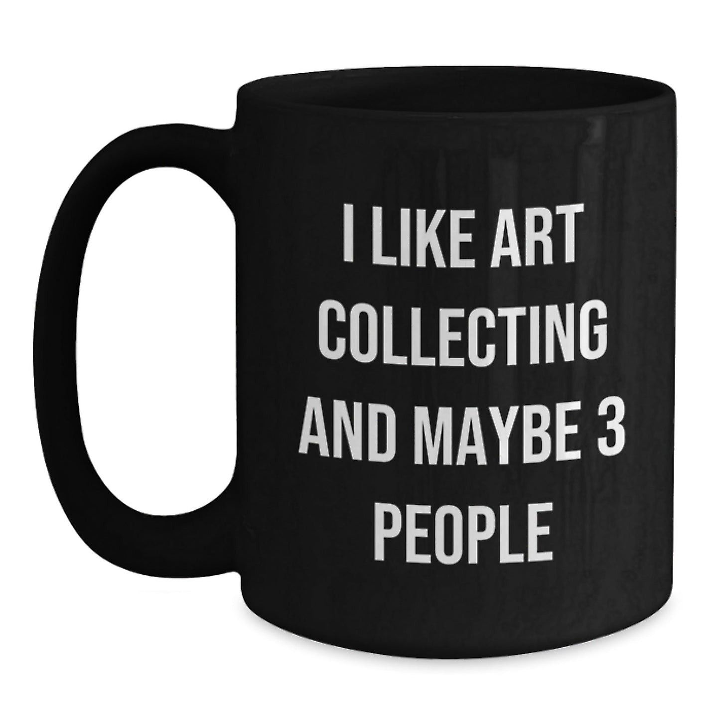 Funny Art Collecting Gifts for Men Women Friends Coworkers Family - Art Collecting Enthusiast Coffee Mug, Gifts from Men Women Friends Coworkers Family, 11oz or 15oz Black Ceramic Mug - The Buy Boom