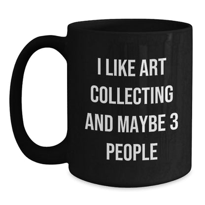 Funny Art Collecting Gifts for Men Women Friends Coworkers Family - Art Collecting Enthusiast Coffee Mug, Gifts from Men Women Friends Coworkers Family, 11oz or 15oz Black Ceramic Mug - The Buy Boom