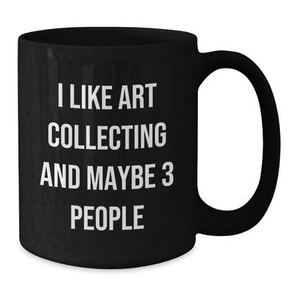 Funny Art Collecting Gifts for Men Women Friends Coworkers Family - Art Collecting Enthusiast Coffee Mug, Gifts from Men Women Friends Coworkers Family, 11oz or 15oz Black Ceramic Mug - The Buy Boom