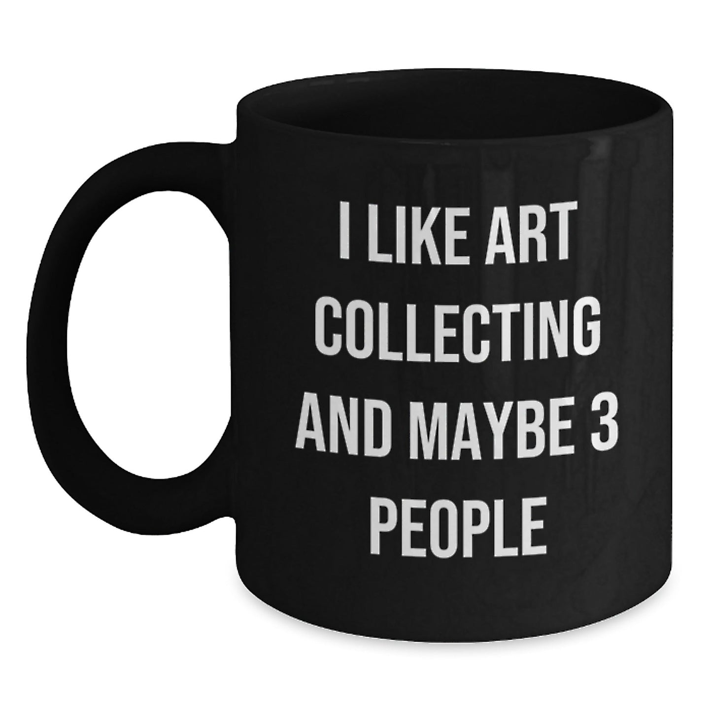 Funny Art Collecting Gifts for Men Women Friends Coworkers Family - Art Collecting Enthusiast Coffee Mug, Gifts from Men Women Friends Coworkers Family, 11oz or 15oz Black Ceramic Mug - The Buy Boom