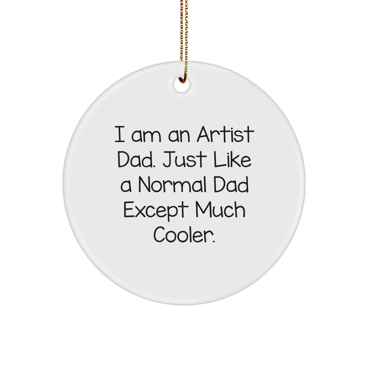 Funny Artist Gifts for Artist Dads - I Am An Artist Dad Circle Ornament, Unique Christmas Unique Gifts for Artist Men from Family - The Buy Boom
