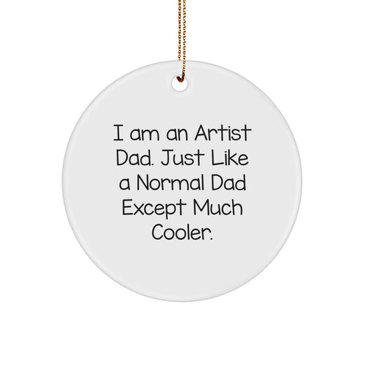 Funny Artist Gifts for Artist Dads - I Am An Artist Dad Circle Ornament, Unique Christmas Unique Gifts for Artist Men from Family - The Buy Boom