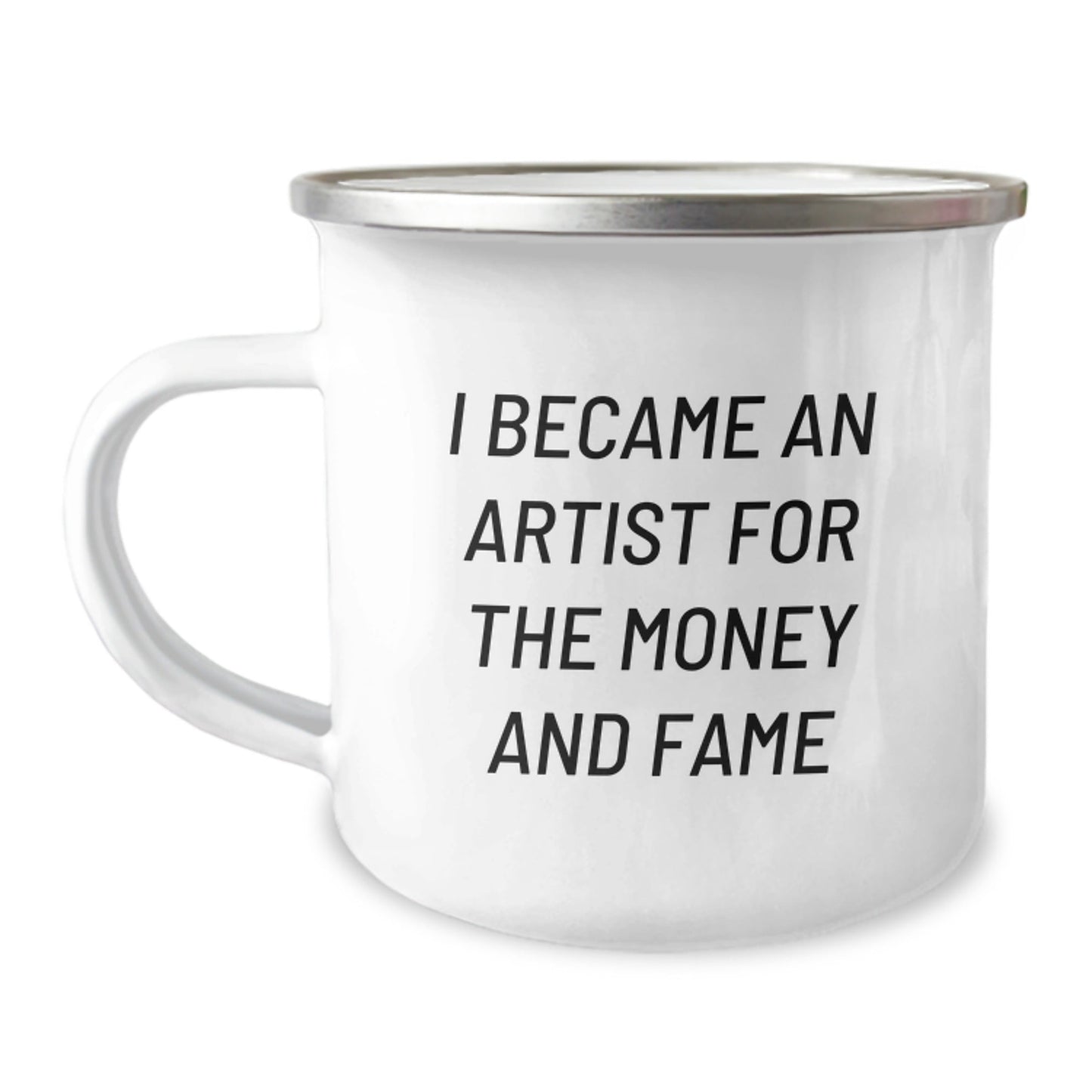 Funny Artist Gifts for Birthday - I Became An Artist For The Money And Fame Quote on Camping Mug, Gifts from Friends to Artist, 12 oz Stainless Steel - The Buy Boom