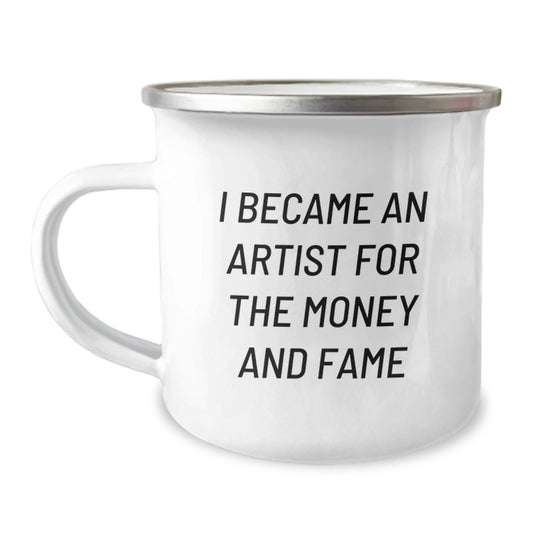 Funny Artist Gifts for Birthday - I Became An Artist For The Money And Fame Quote on Camping Mug, Gifts from Friends to Artist, 12 oz Stainless Steel - The Buy Boom