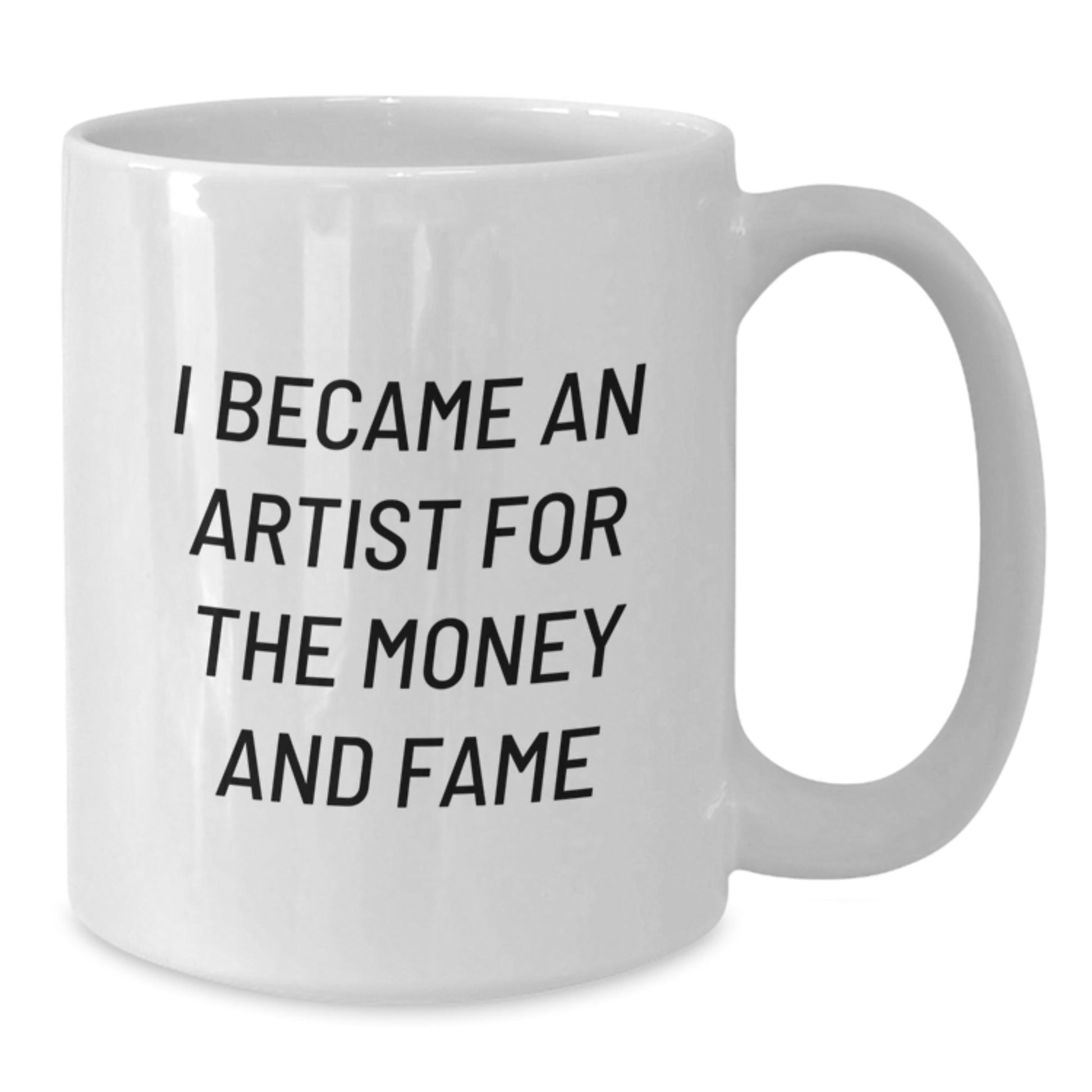 Funny Artist Gifts for Birthday - I Became An Artist For The Money And Fame Quote, White Coffee Mug, Gifts from Friends - The Buy Boom