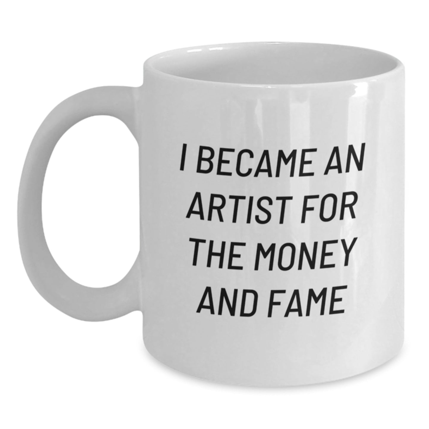 Funny Artist Gifts for Birthday - I Became An Artist For The Money And Fame Quote, White Coffee Mug, Gifts from Friends - The Buy Boom