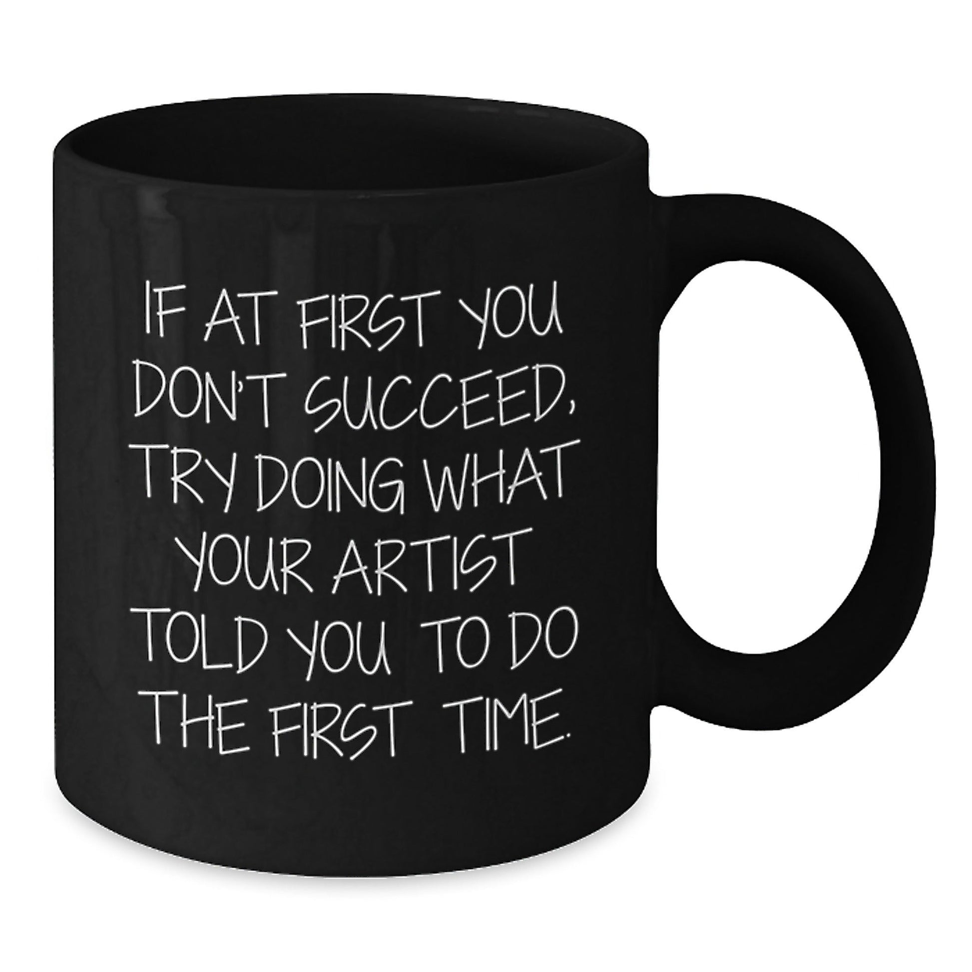 Funny Artist Gifts for Men - If At First You Don't Succeed, Try Doing What Your Artist Told You To Do Christmas Unique Black Coffee Mugs, Gift from Artist to Friends - The Buy Boom