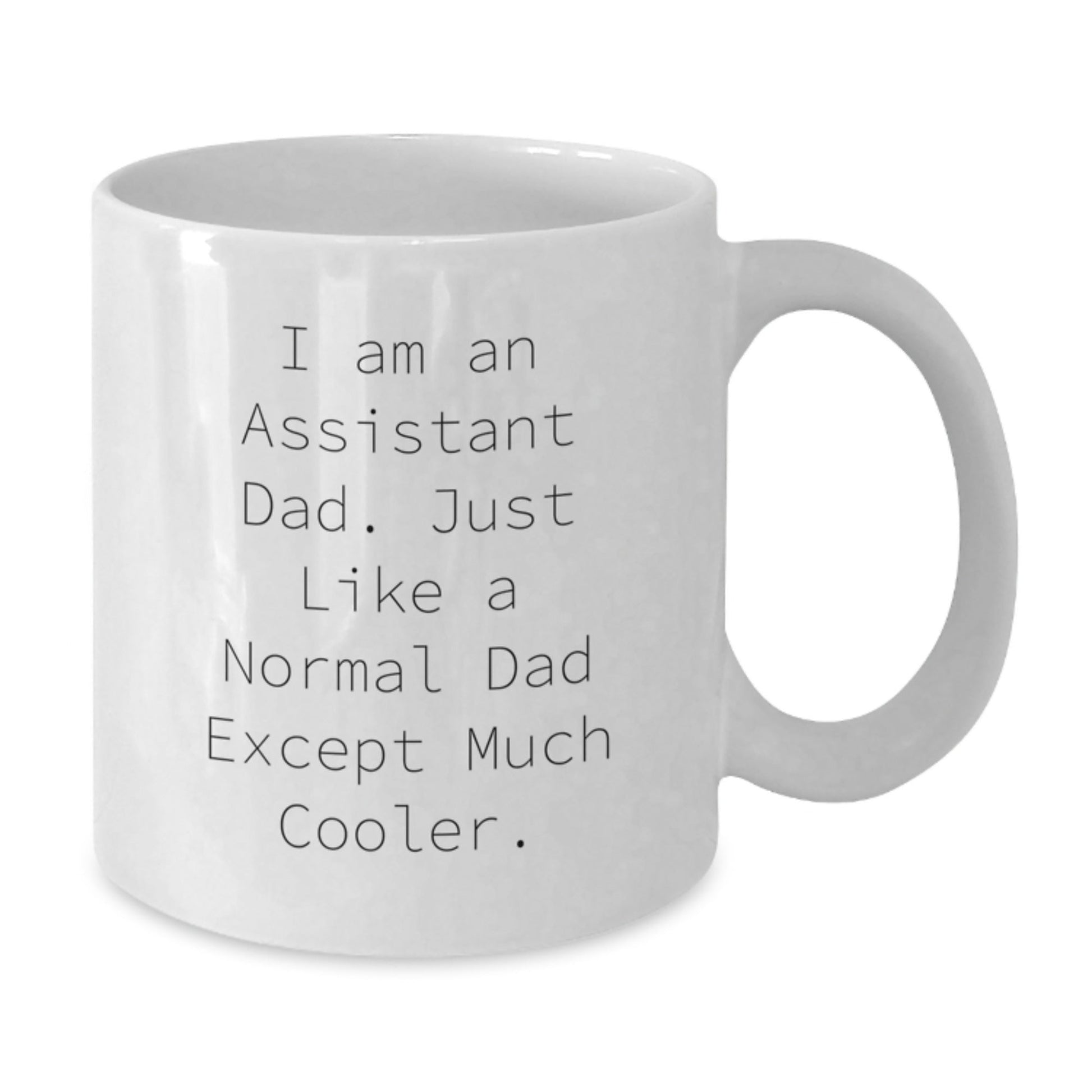 Funny Assistant Dad Gifts from Men to Assistant on Graduation Unique Gifts, White Coffee Mug for Assistant Dad, I Am An Assistant Dad. Just Like A Normal Dad Except Much Cooler. - The Buy Boom