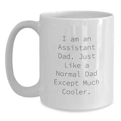Funny Assistant Dad Gifts from Men to Assistant on Graduation Unique Gifts, White Coffee Mug for Assistant Dad, I Am An Assistant Dad. Just Like A Normal Dad Except Much Cooler. - The Buy Boom