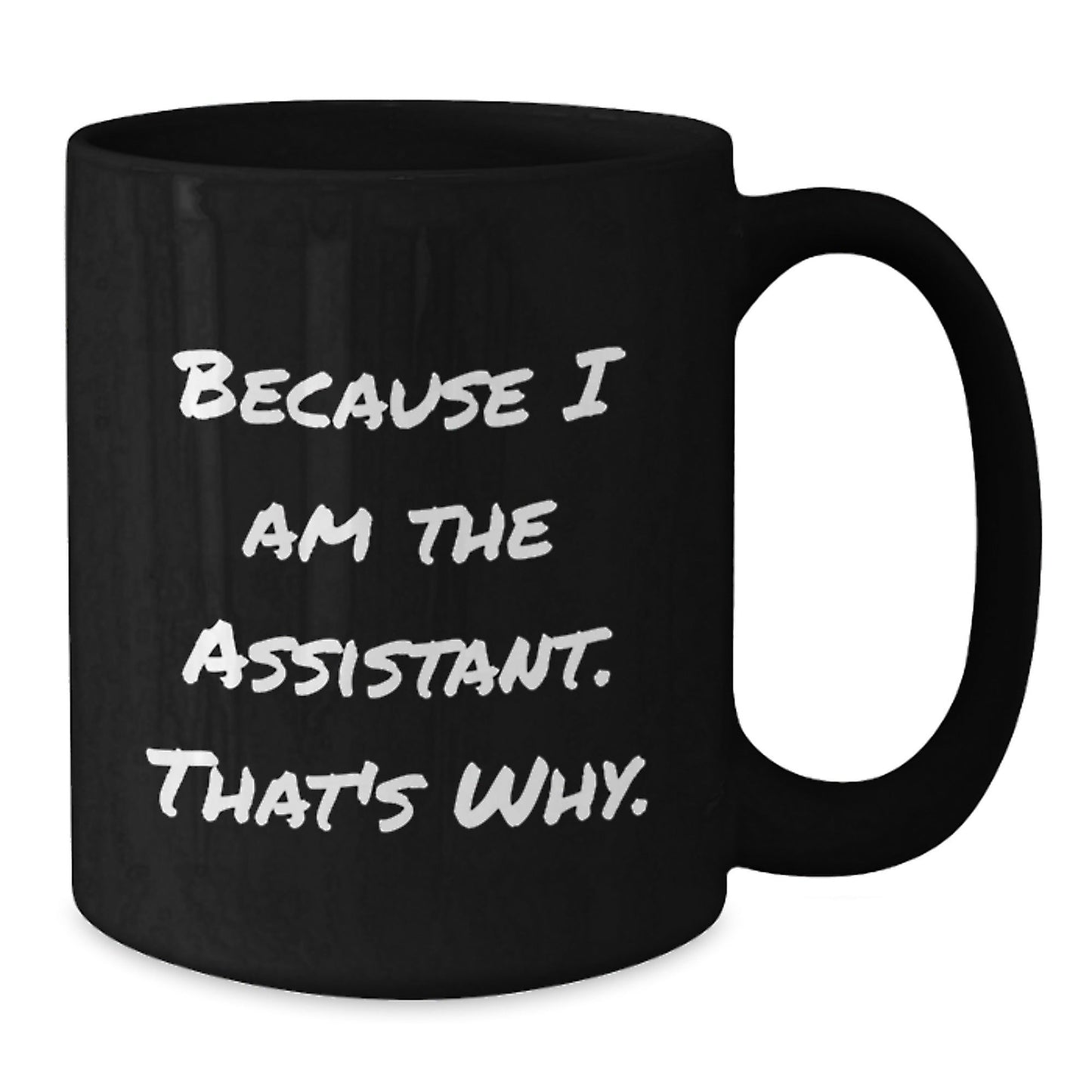 Funny Assistant Gifts, Black Coffee Mug Because I Am The Assistant, That's Why. Christmas Unique Gifts for Men, Women, and Friends - The Buy Boom