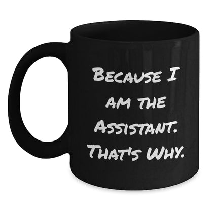 Funny Assistant Gifts, Black Coffee Mug Because I Am The Assistant, That's Why. Christmas Unique Gifts for Men, Women, and Friends - The Buy Boom