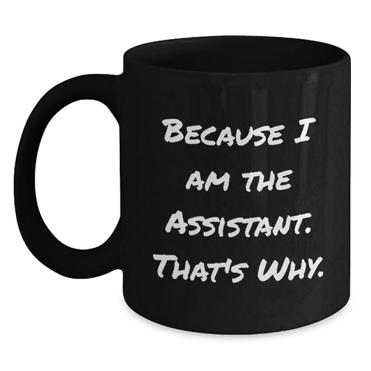 Funny Assistant Gifts, Black Coffee Mug Because I Am The Assistant, That's Why. Christmas Unique Gifts for Men, Women, and Friends - The Buy Boom