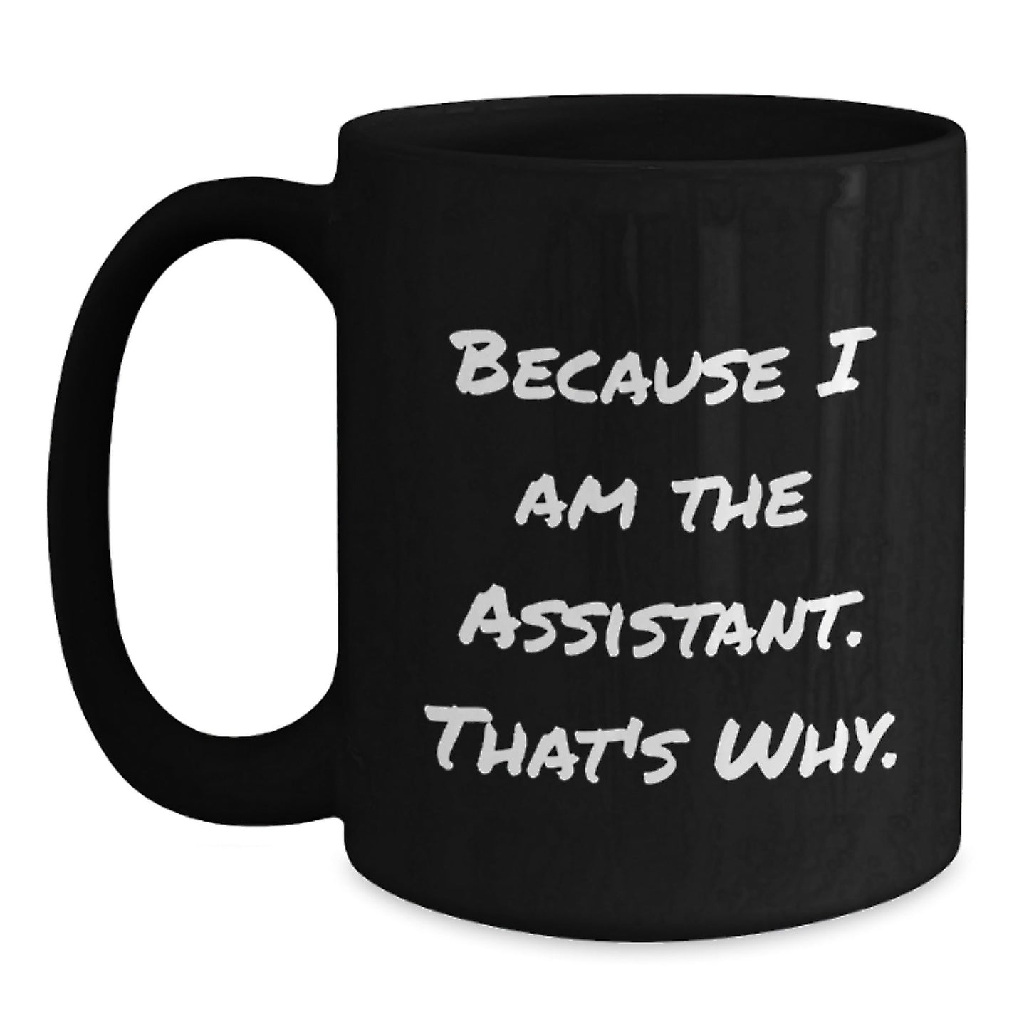 Funny Assistant Gifts, Black Coffee Mug Because I Am The Assistant, That's Why. Christmas Unique Gifts for Men, Women, and Friends - The Buy Boom