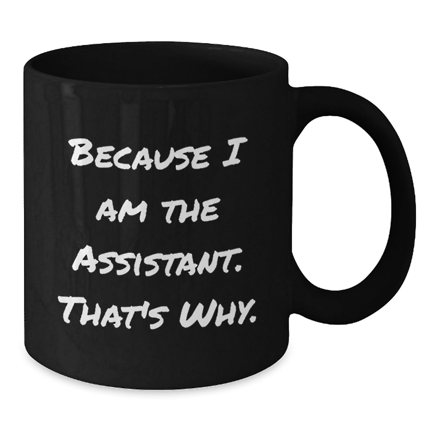 Funny Assistant Gifts, Black Coffee Mug Because I Am The Assistant, That's Why. Christmas Unique Gifts for Men, Women, and Friends - The Buy Boom