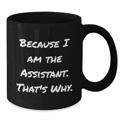 Funny Assistant Gifts, Black Coffee Mug Because I Am The Assistant, That's Why. Christmas Unique Gifts for Men, Women, and Friends - The Buy Boom