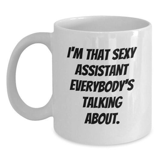 Funny Assistant Gifts from Friends for Birthday | I'm That Sexy Assistant Everybody's Talking About. Quote on White Coffee Mug, 11oz or 15oz Capacity - The Buy Boom