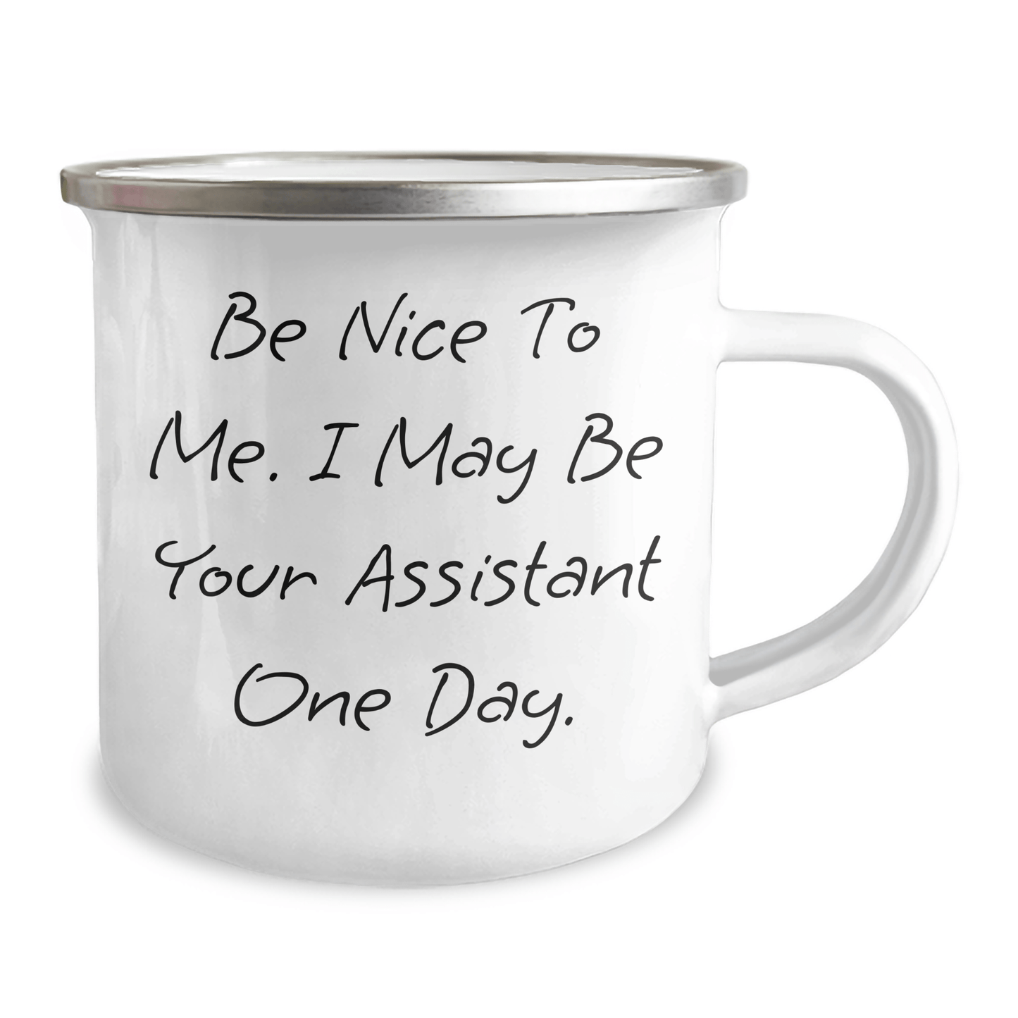 Funny Assistant Inspirational Gifts from Mom to Her Future Assistant on Mother's Day, Be Nice To Me. I May Be Your Assistant One Day. 12 oz Stainless Steel Camping Mug - The Buy Boom