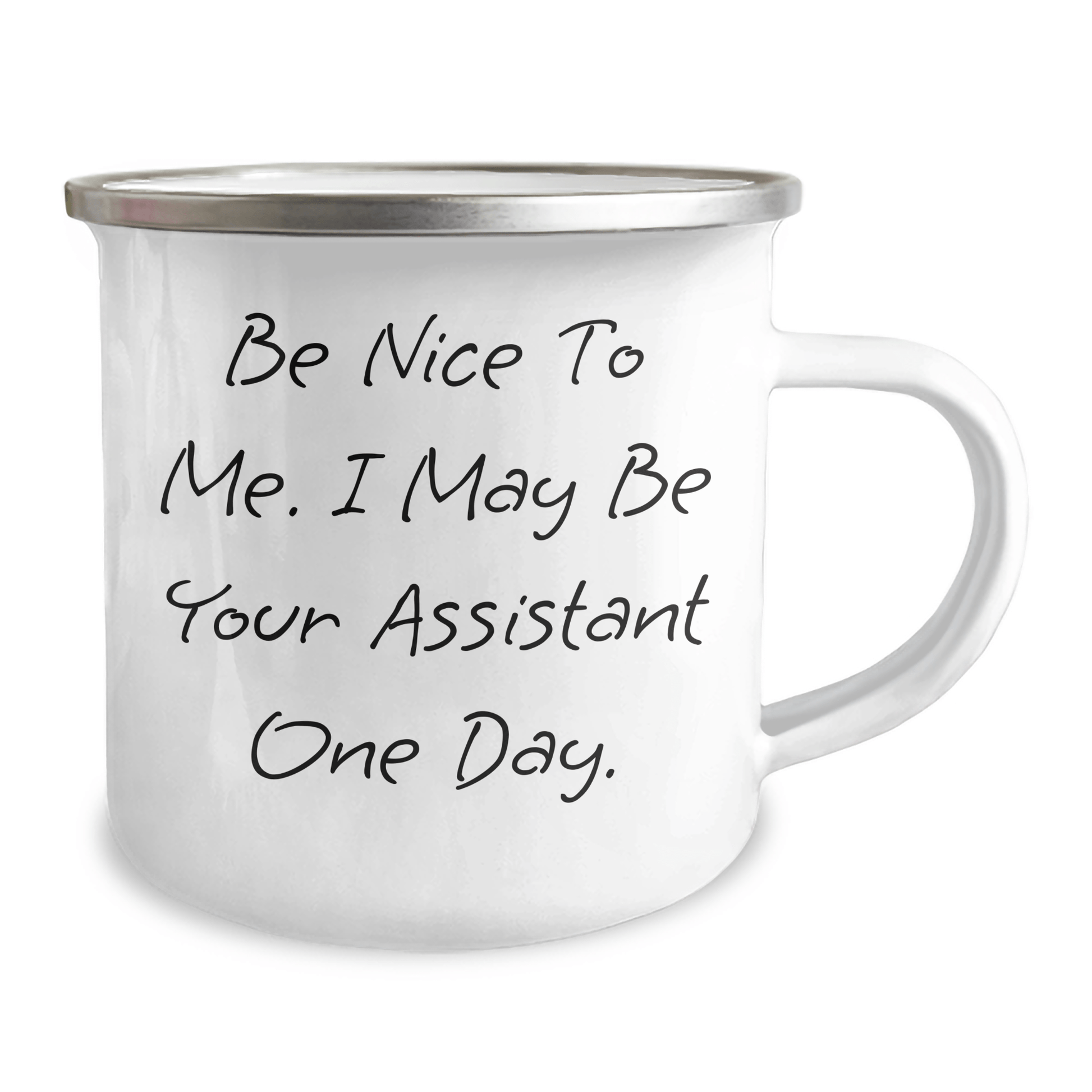 Funny Assistant Inspirational Gifts from Mom to Her Future Assistant on Mother's Day, Be Nice To Me. I May Be Your Assistant One Day. 12 oz Stainless Steel Camping Mug - The Buy Boom