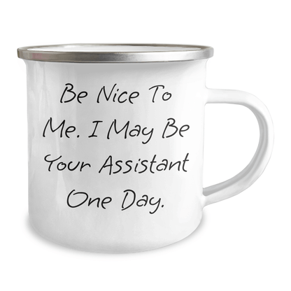 Funny Assistant Inspirational Gifts from Mom to Her Future Assistant on Mother's Day, Be Nice To Me. I May Be Your Assistant One Day. 12 oz Stainless Steel Camping Mug - The Buy Boom