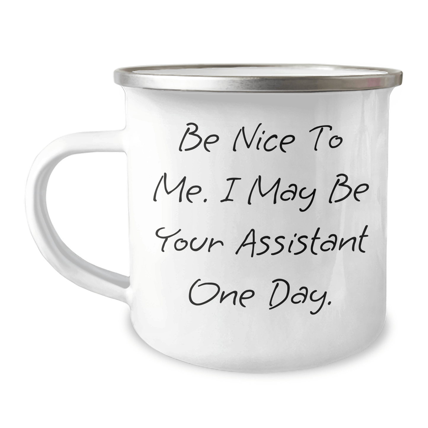 Funny Assistant Inspirational Gifts from Mom to Her Future Assistant on Mother's Day, Be Nice To Me. I May Be Your Assistant One Day. 12 oz Stainless Steel Camping Mug - The Buy Boom