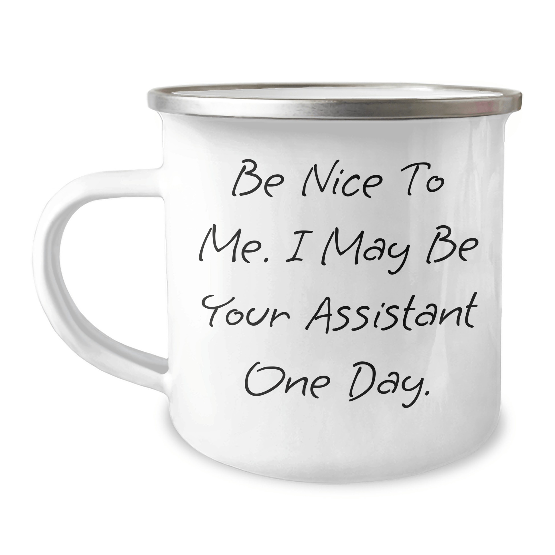 Funny Assistant Inspirational Gifts from Mom to Her Future Assistant on Mother's Day, Be Nice To Me. I May Be Your Assistant One Day. 12 oz Stainless Steel Camping Mug - The Buy Boom