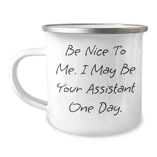 Funny Assistant Inspirational Gifts from Mom to Her Future Assistant on Mother's Day, Be Nice To Me. I May Be Your Assistant One Day. 12 oz Stainless Steel Camping Mug - The Buy Boom