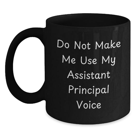 Funny Assistant Principal Gifts, Do Not Make Me Use My Assistant Principal Voice, Black Coffee Mug for Assistant Principal's Birthday, Gifts from Friends to Assistant Principals - The Buy Boom