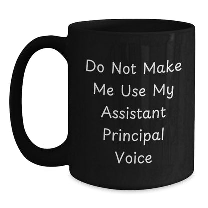 Funny Assistant Principal Gifts, Do Not Make Me Use My Assistant Principal Voice, Black Coffee Mug for Assistant Principal's Birthday, Gifts from Friends to Assistant Principals - The Buy Boom