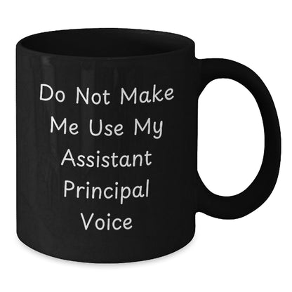 Funny Assistant Principal Gifts, Do Not Make Me Use My Assistant Principal Voice, Black Coffee Mug for Assistant Principal's Birthday, Gifts from Friends to Assistant Principals - The Buy Boom