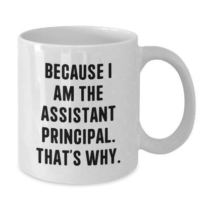 Funny Assistant Principal Gifts for Men - Because I Am The Assistant Principal. That's Why. - White Coffee Mug, Christmas Unique Gifts from Family, Friends, Coworkers - The Buy Boom