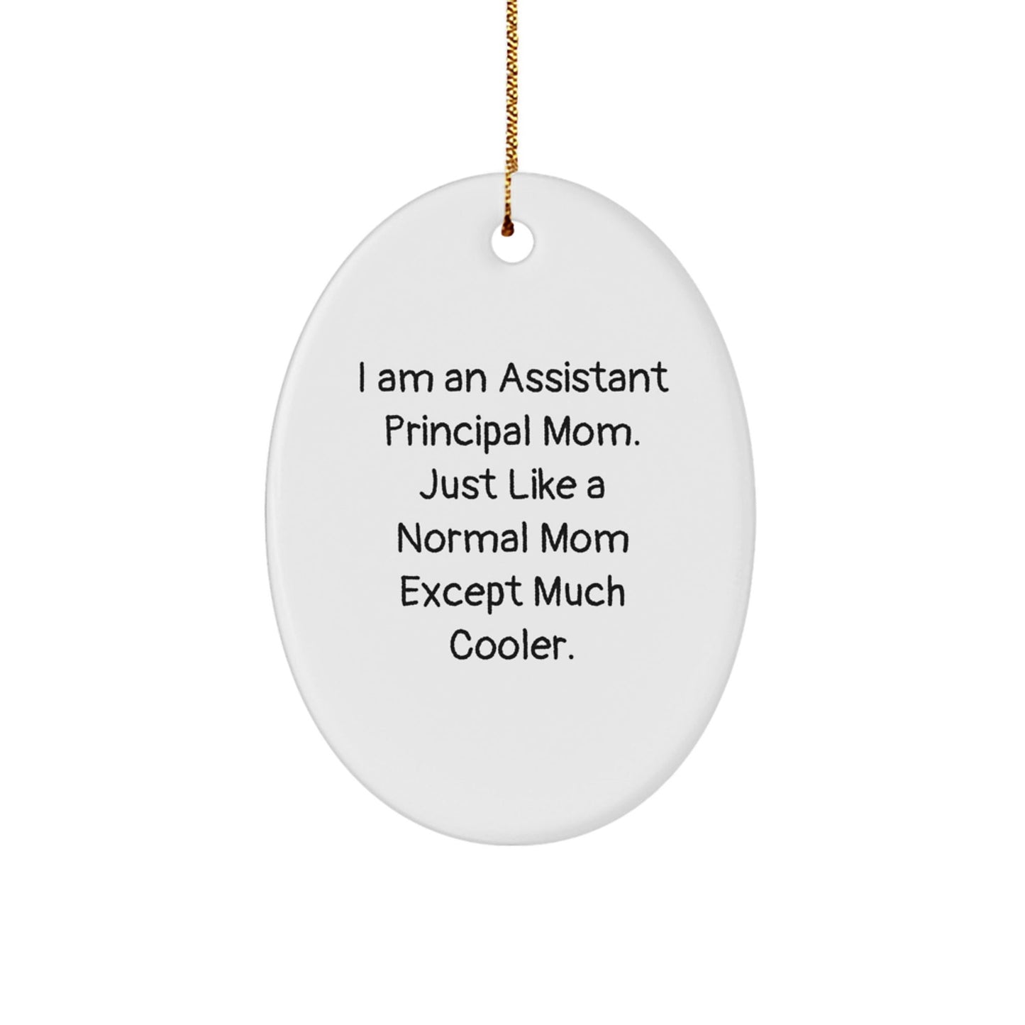 Funny Assistant Principal Mom Oval Ornament Gifts from Family to Assistant Principal, I Am An Assistant Principal Mom. Just Like A Normal Mom Except Much Cooler. Christmas Unique Gifts - The Buy Boom