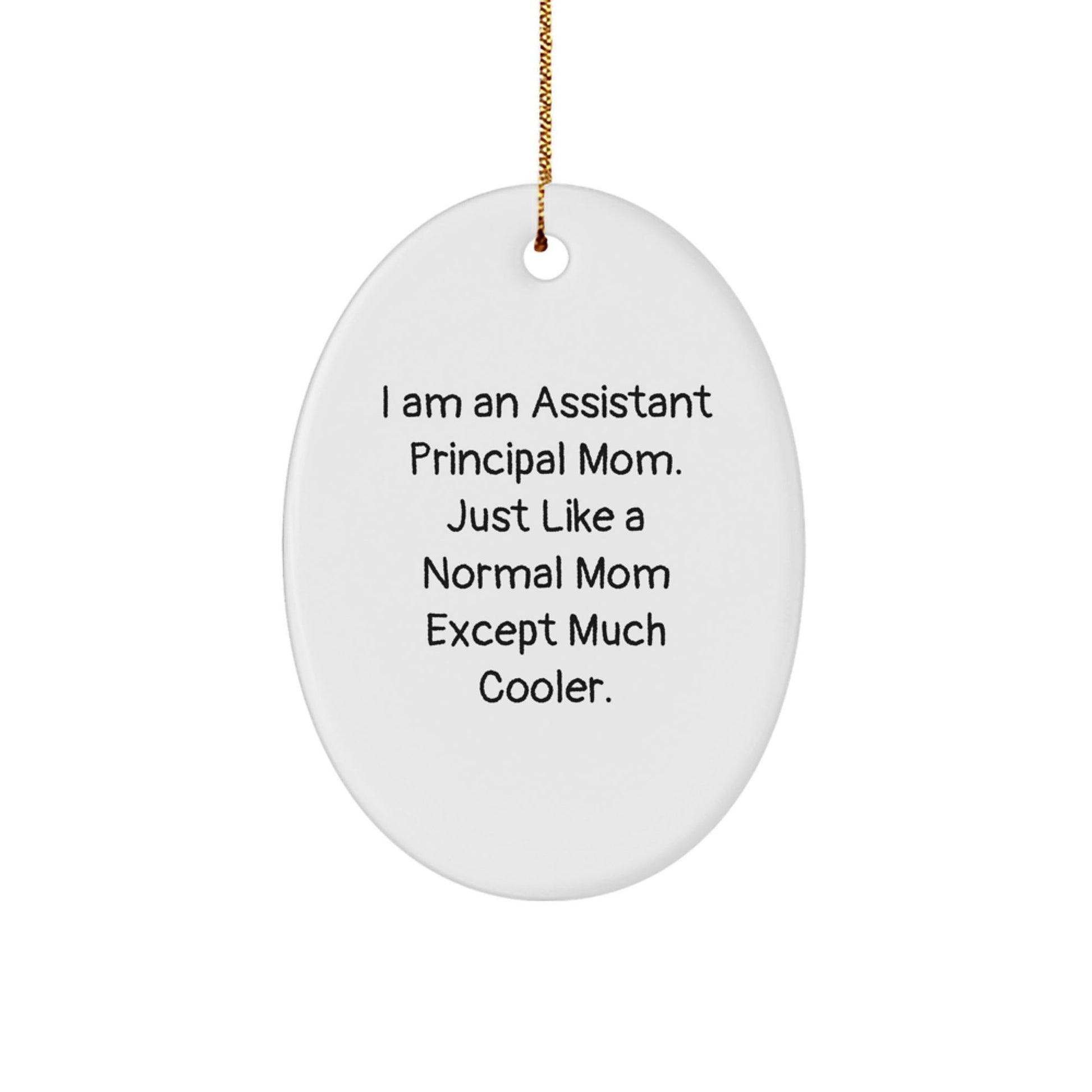 Funny Assistant Principal Mom Oval Ornament Gifts from Family to Assistant Principal, I Am An Assistant Principal Mom. Just Like A Normal Mom Except Much Cooler. Christmas Unique Gifts - The Buy Boom