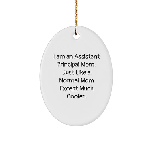 Funny Assistant Principal Mom Oval Ornament Gifts from Family to Assistant Principal, I Am An Assistant Principal Mom. Just Like A Normal Mom Except Much Cooler. Christmas Unique Gifts - The Buy Boom