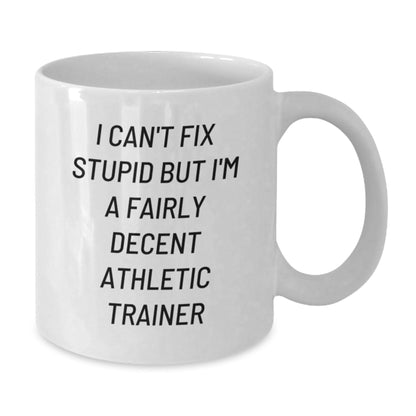 Funny Athletic Trainer Gift for Men, White Coffee Mug, Christmas Unique Presents from Friends, I Can't Fix Stupid But I'm A Fairly Decent Athletic Trainer Quote - The Buy Boom