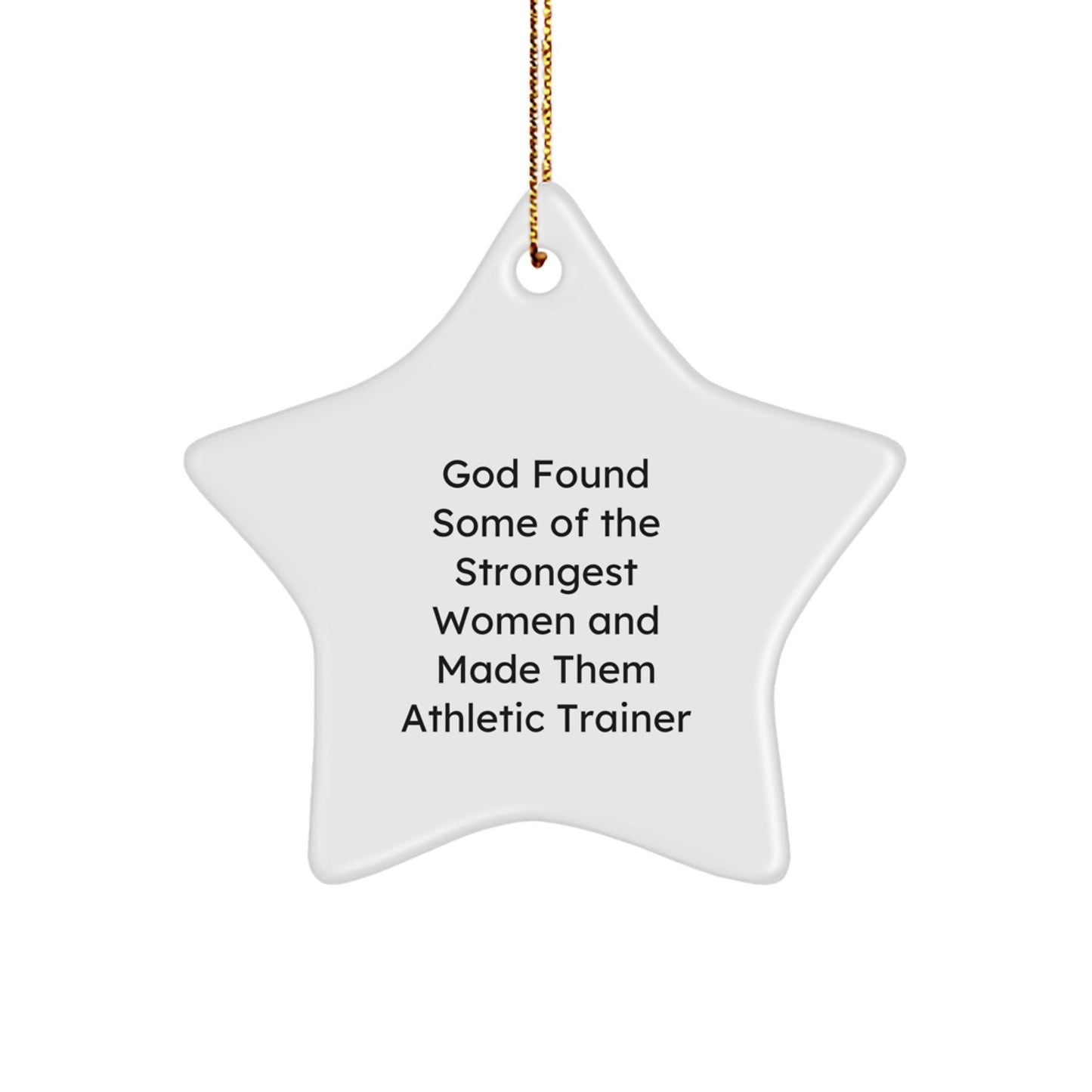 Funny Athletic Trainer Gift, Star Ornament for Christmas Unique Gifts from Men to Women, Inspirational Quote: 'God Found Some Of The Strongest Women And Made Them Athletic Trainer' - The Buy Boom