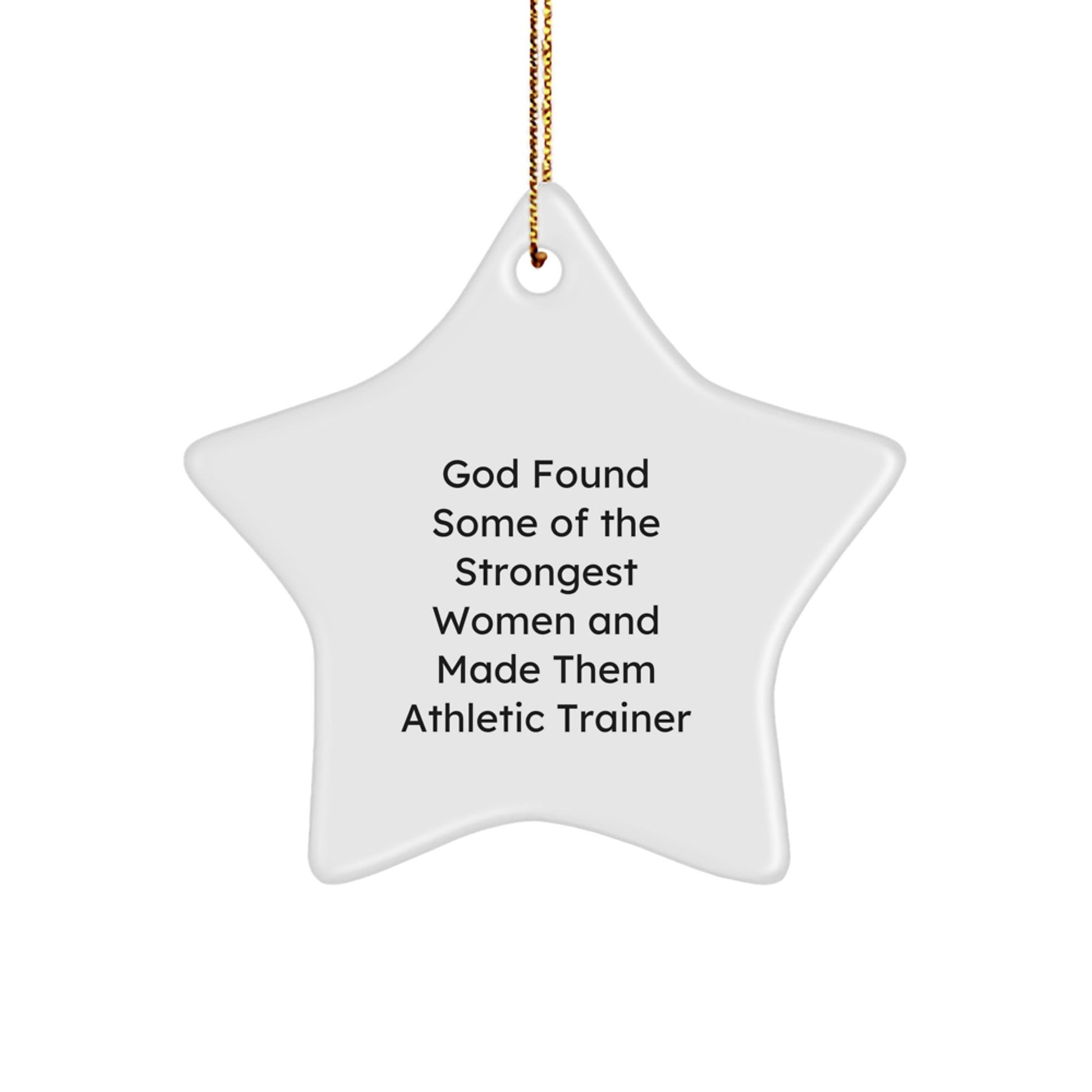 Funny Athletic Trainer Gift, Star Ornament for Christmas Unique Gifts from Men to Women, Inspirational Quote: 'God Found Some Of The Strongest Women And Made Them Athletic Trainer' - The Buy Boom