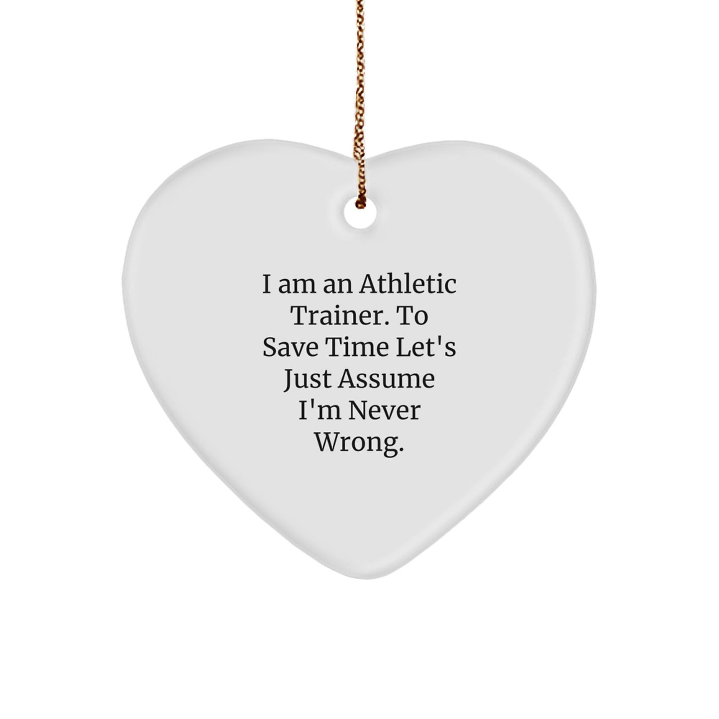 Funny Athletic Trainer Gifts for Him, Heart Ornament with Quote 'I Am An Athletic Trainer. To Save Time Let's Just Assume I'm Never Wrong' - Christmas Unique Gifts from Family to Friends - The Buy Boom