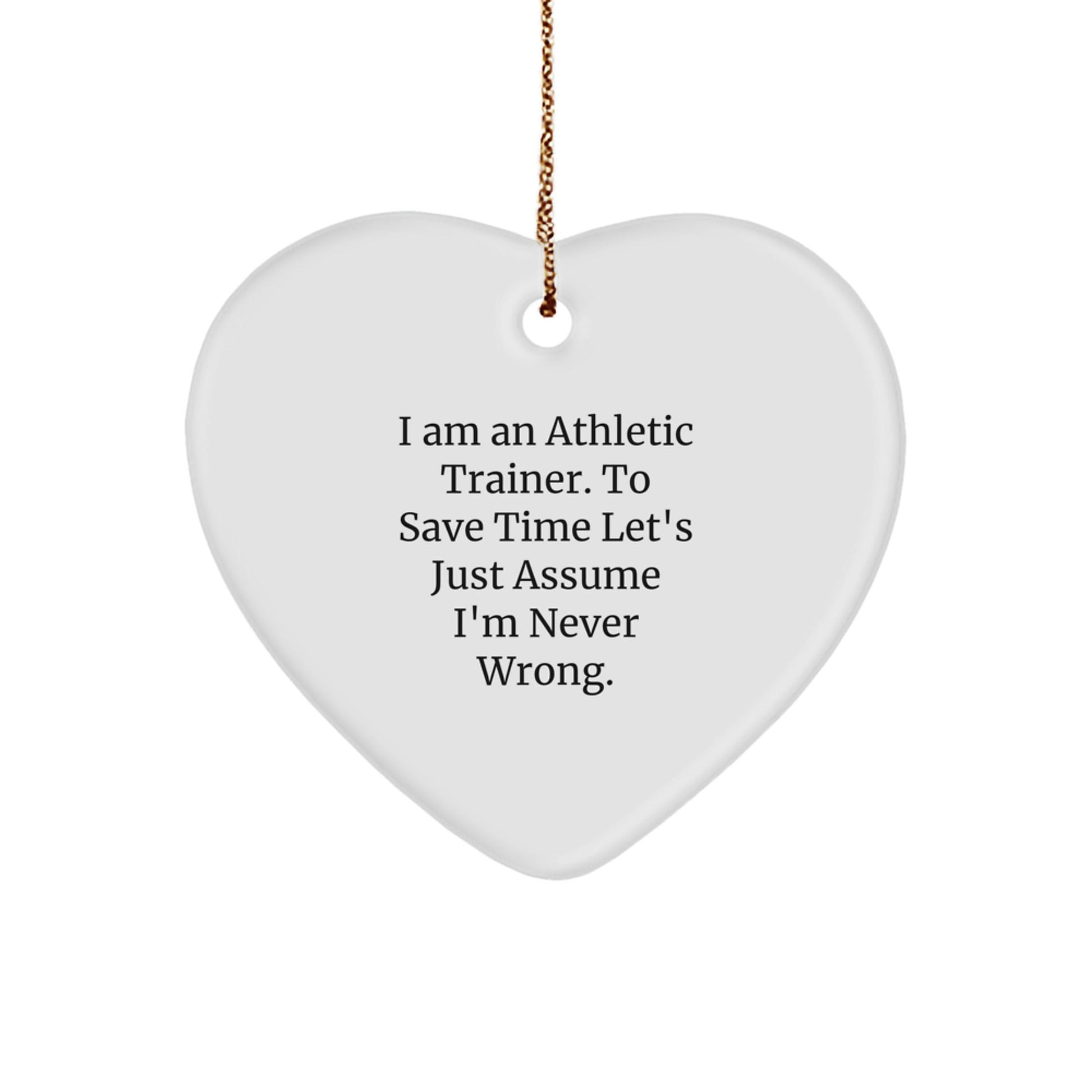 Funny Athletic Trainer Gifts for Him, Heart Ornament with Quote 'I Am An Athletic Trainer. To Save Time Let's Just Assume I'm Never Wrong' - Christmas Unique Gifts from Family to Friends - The Buy Boom