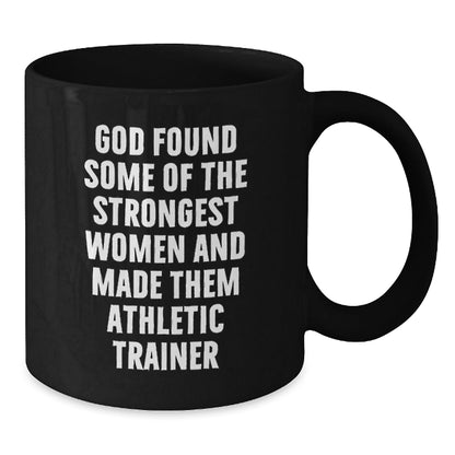 Funny Athletic Trainer Gifts for Women, Inspirational Black Coffee Mug, God Found Some Of The Strongest Women And Made Them Athletic Trainers, Gifts from Friends and Family, Christmas Unique Presents - The Buy Boom