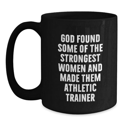 Funny Athletic Trainer Gifts for Women, Inspirational Black Coffee Mug, God Found Some Of The Strongest Women And Made Them Athletic Trainers, Gifts from Friends and Family, Christmas Unique Presents - The Buy Boom