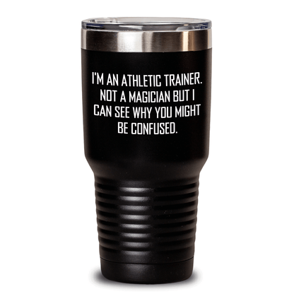 Funny Athletic Trainer Gifts from Men - I'm An Athletic Trainer. Not A Magician But I Can See Why You Might Be Confused. Tumbler for Dad on Father's Day - The Buy Boom
