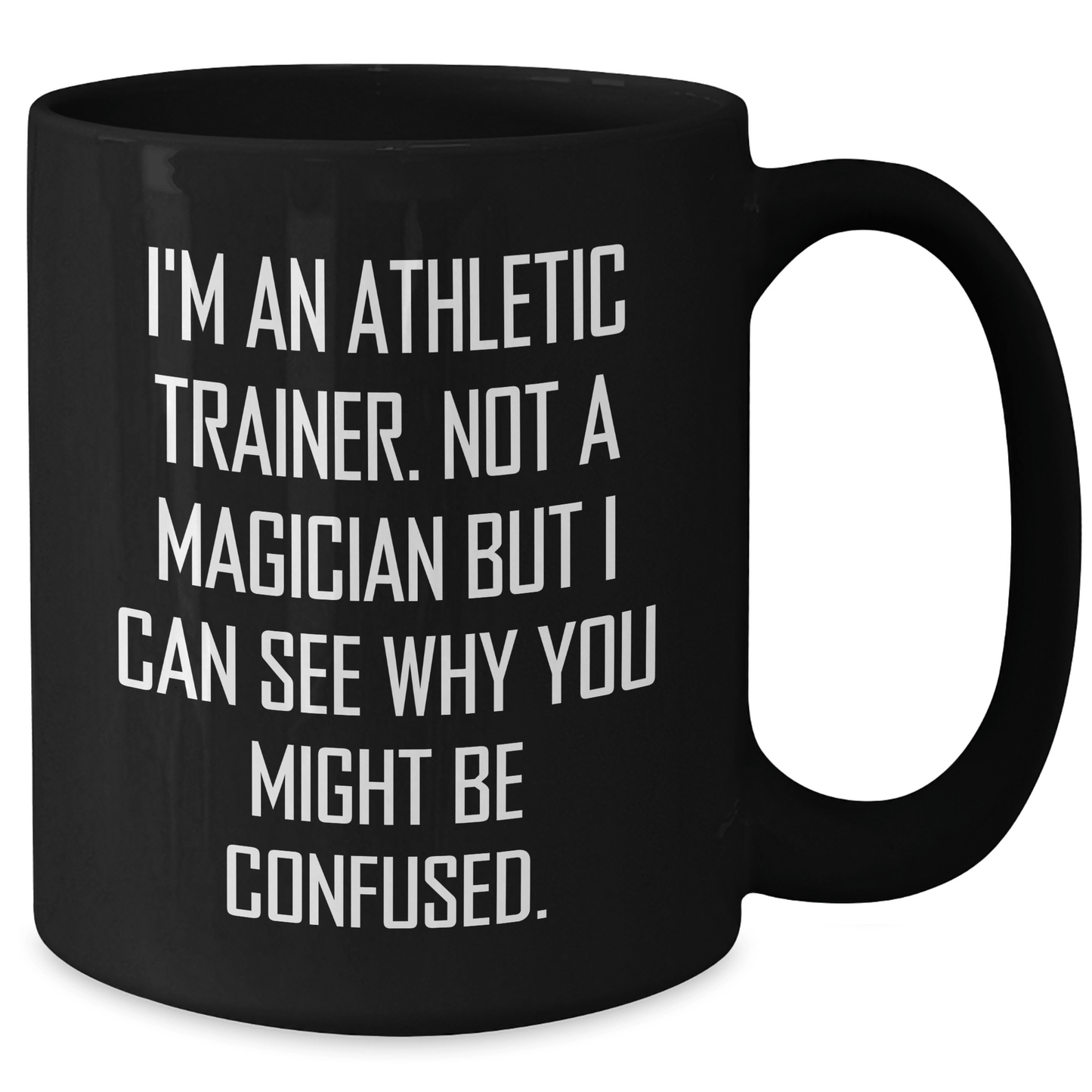Funny Athletic Trainer Gifts - I'm An Athletic Trainer. Not A Magician But I Can See Why You Might Be Confused. - Black Coffee Mug for Father's Day, Gifts from Friends, Gifts for Athletic Trainer - The Buy Boom